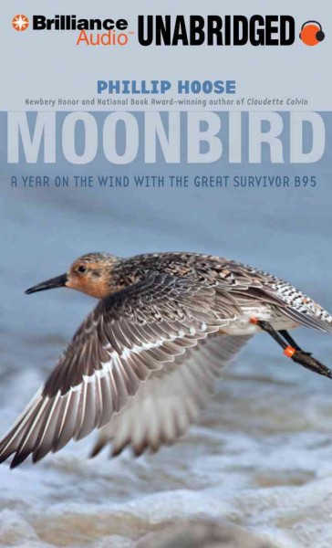 Moonbird [sound recording] : a year on the wind with the great survivor B95 / Phillip Hoose.