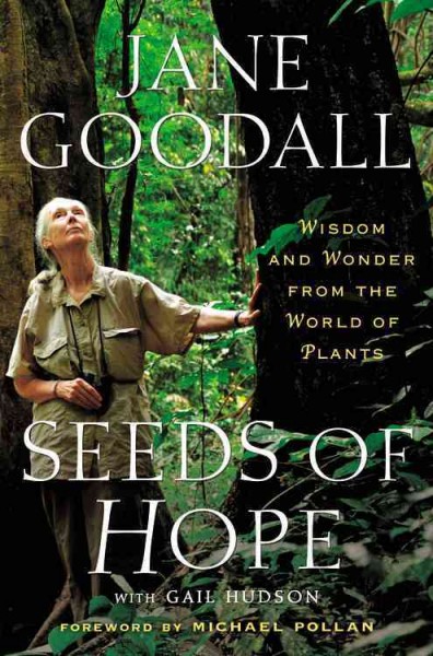 Seeds of hope : wisdom and wonder from the world of plants / Jane Goodall with Gail Hudson.