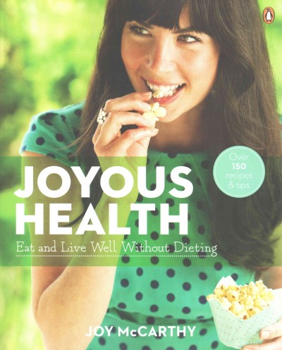 Joyous health : eat and live well without dieting / Joy McCarthy.