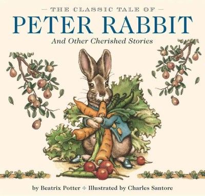 The classic tale of Peter Rabbit and other cherished stories / by Beatrix Potter ; illustrated by Charles Santore.