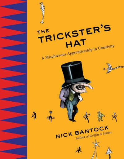 The trickster's hat : a mischievous apprenticeship in creativity / Nick Bantock.