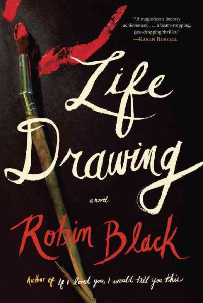 Life drawing : a novel / Robin Black.