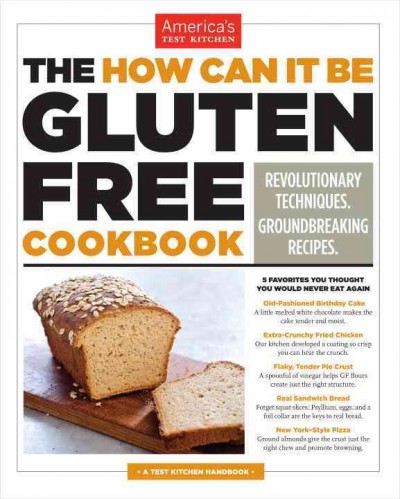 The how can it be gluten free cookbook : revolutionary techniques, groundbreaking recipes / by the editors at America's Test Kitchen.