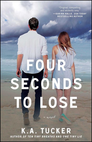 Four seconds to lose : a novel / K. A. Tucker.