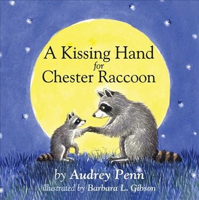 A kissing hand for Chester Raccoon / by Audrey Penn ; illustrated by Barbara L. Gibson.