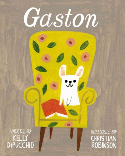 Gaston / words by Kelly DiPucchio ; pictures by Christian Robinson.