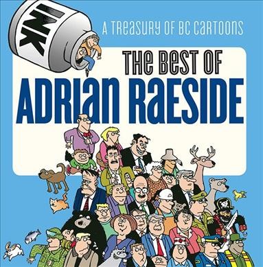 The best of Adrian Raeside : a treasury of BC cartoons / Adrian Raeside.