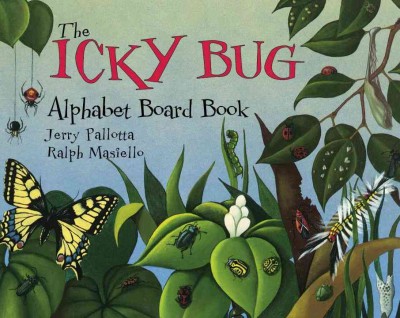 The icky bug alphabet board book / by Jerry Pallotta ; illustrated by Ralph Masiello.