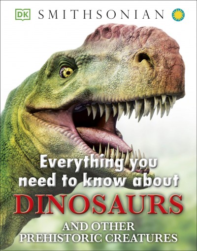 Everything you need to know about dinosaurs : and other prehistoric creatures / written by John Woodward.