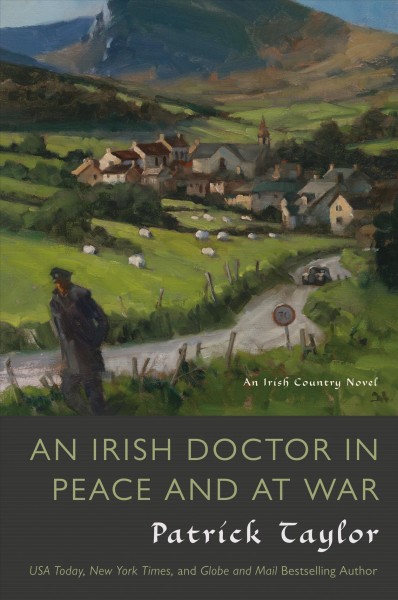 An Irish doctor in peace and at war : an Irish country novel / Patrick Taylor.