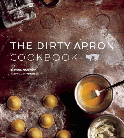The dirty apron cookbook / David Robertson ; foreword by Vikram Vij.