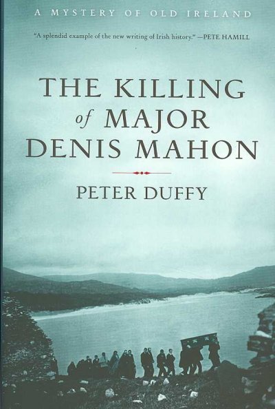 The killing of Major Denis Mahon : a mystery of old Ireland / Peter Duffy.