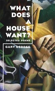 What does a house want? : selected poems / by Gary Geddes.