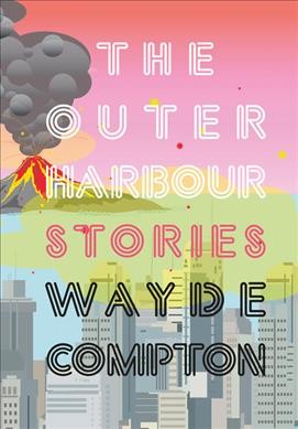 The outer harbour : stories / Wayde Compton.