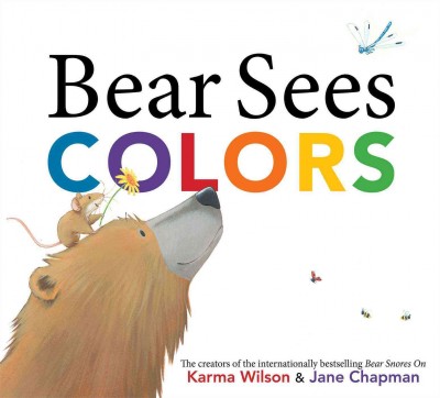 Bear sees colors / Karma Wilson ; illustrations by Jane Chapman.