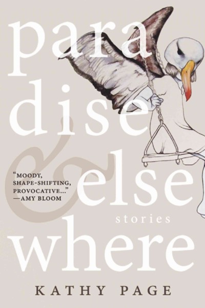Paradise & elsewhere : stories / Kathy Page.