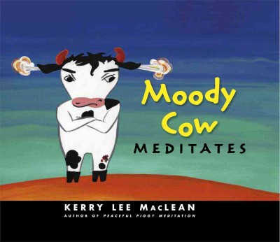 Moody Cow meditates / Kerry Lee MacLean.