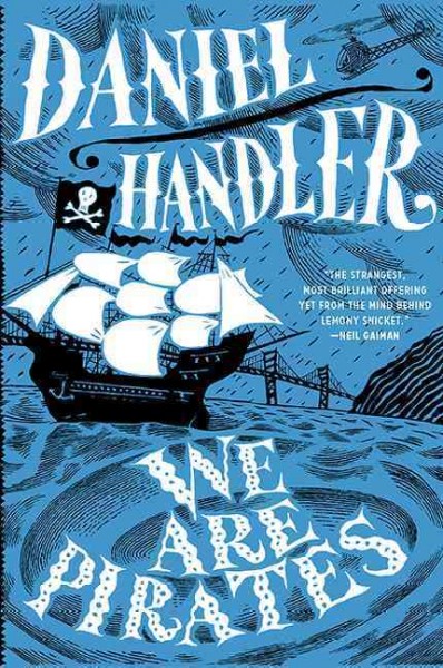 We are pirates : a novel / Daniel Handler.