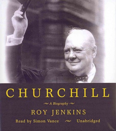 Churchill [sound recording] / [a biography] / by Roy Jenkins ; read by Simon Vance.