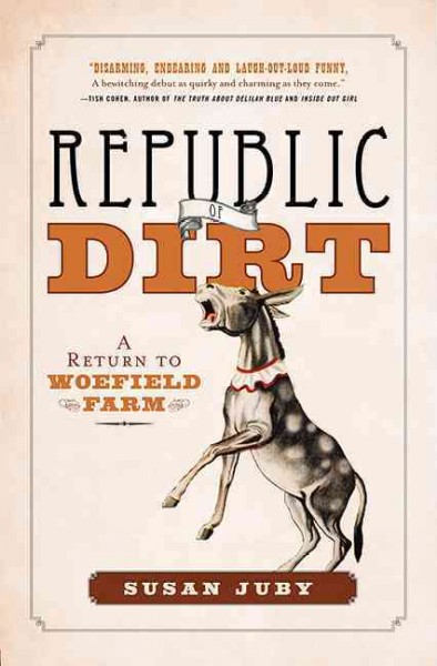 The republic of dirt : a return to Woefield farm / Susan Juby