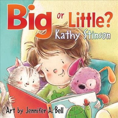 Big or little? / by Kathy Stinson ; art by Jennifer A. Bell.