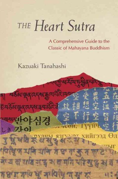 The Heart Sutra : a comprehensive guide to the classic of Mahayana Buddhism / Kazuaki Tanahashi.