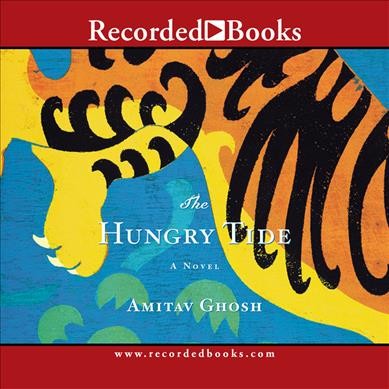 The hungry tide [sound recording] / by Amitav Ghosh.