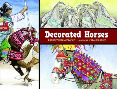 Decorated horses / Dorothy Hinshaw Patent ; illustrated by Jeannie Brett.