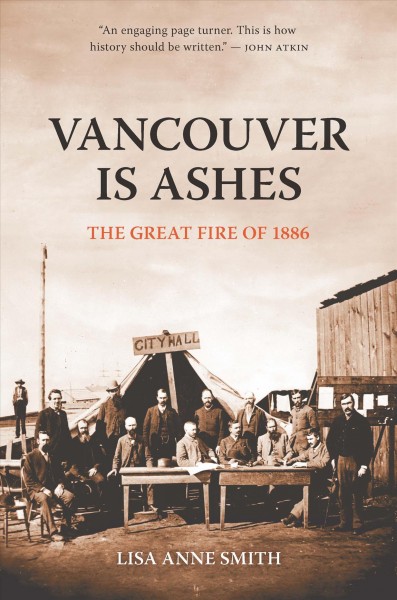 Vancouver is ashes : the great fire of 1886 / Lisa Anne Smith.