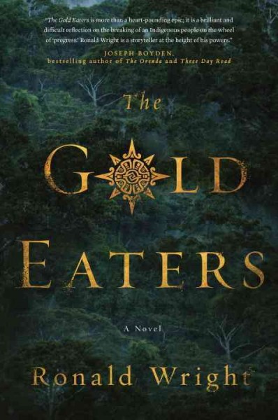The gold eaters : a novel / Ronald Wright.