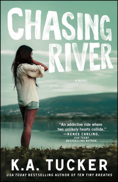 Chasing River : a novel / K.A. Tucker.