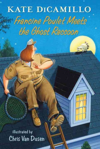 Francine Poulet meets the Ghost Raccoon / Kate DiCamillo ; illustrated by Chris Van Dusen.