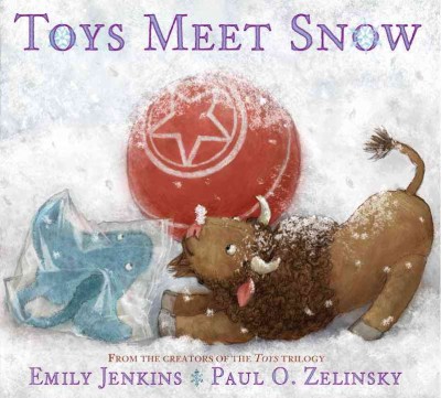 Toys meet snow : being the wintertime adventures of a curious stuffed buffalo, a sensitive plush stingray, and a book-loving rubber ball / by Emily Jenkins ; pictures by Paul O. Zelinsky.