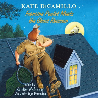 Francine Poulet meets the ghost raccoon. [sound recording] / Kate DiCamillo.