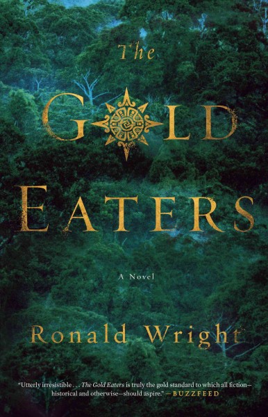 The gold eaters : a novel / Ronald Wright.
