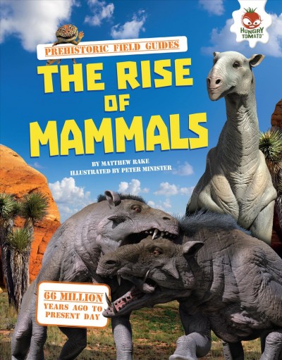 The rise of mammals / by Matthew Rake ; illustrated by Peter Minister.
