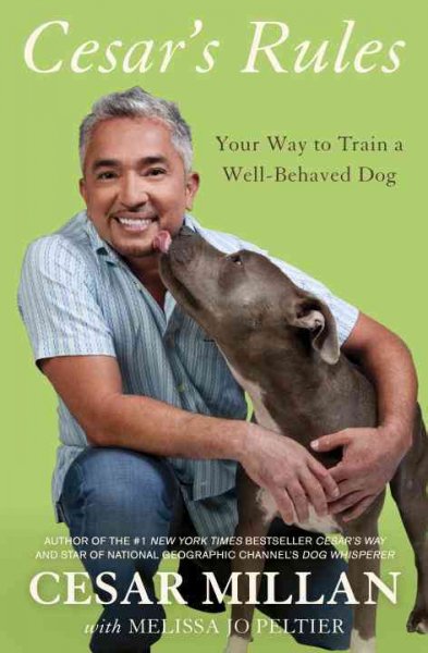 Cesar's rules : your way to train a well-behaved dog Cesar Millan with Melissa Jo Peltier.