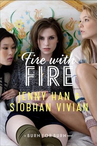 Fire with fire : a Burn for burn novel / Jenny Han, Siobhan Vivian.