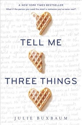Tell me three things / Julie Buxbaum.