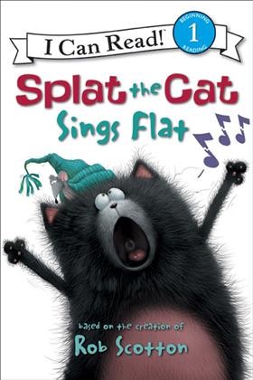 Splat the cat sings flat  / based on the bestselling books by Rob Scotton ; cover art by Rob Scotton ; text by Christ Strathearn ; interior illustrations Robert Eberz.