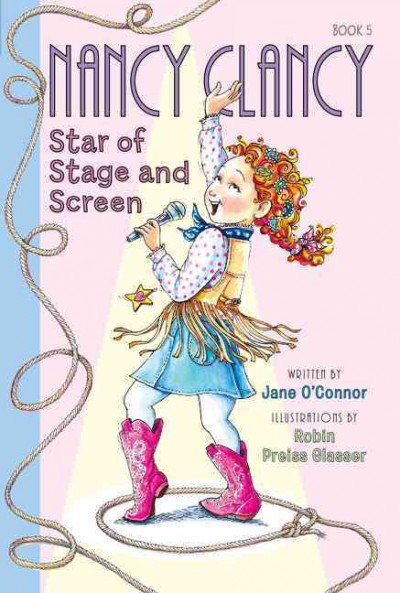 Nancy Clancy, star of stage and screen / written by Jane O'Connor ; illustrations by Robin Preiss Glasser.