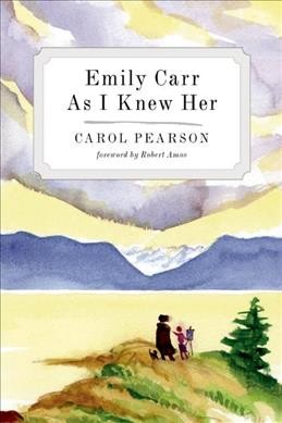 Emily Carr as I knew her / Carol Pearson ; forewords by Robert Amos and Kathleen Coburn.