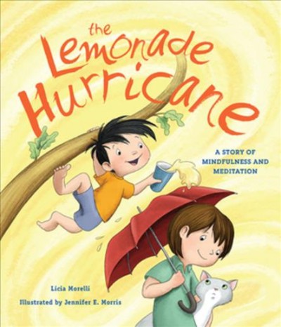The lemonade hurricane : a story about mindfulness and meditation / Licia Morelli ; illustrated by Jennifer Morris.