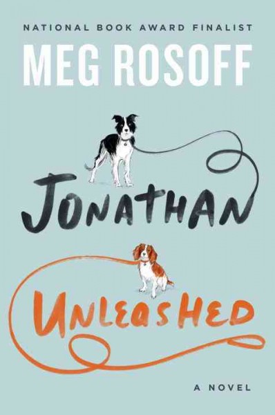 Jonathan unleashed : a novel / Meg Rosoff.