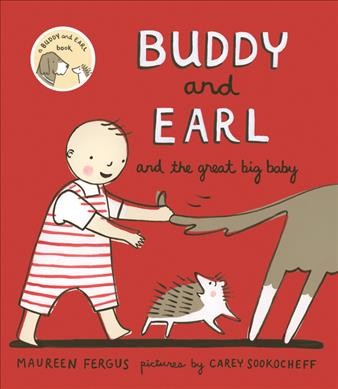 Buddy and Earl and the great big baby / Maureen Fergus ; pictures by Carey Sookocheff.