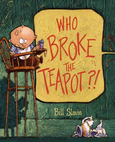 Who broke the teapot? / Bill Slavin.