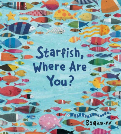 Starfish, where are you? / Barroux.