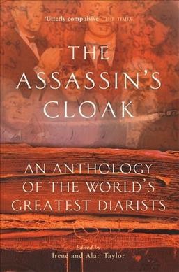 The assassin's cloak : an anthology of the world's greatest diarists / edited by Irene and Alan Taylor.