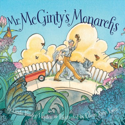 Mr. McGinty's monarchs / by Linda Vander Heyden ; illustrated by Eileen Ryan Ewen.