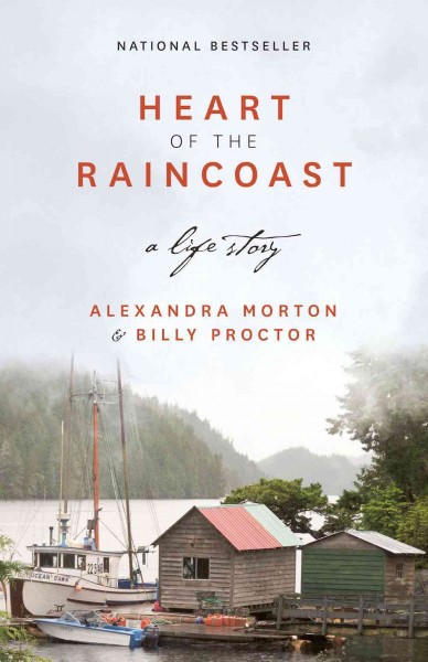 Heart of the raincoast [electronic resource] : a life story / Alexandra Morton and Billy Proctor.